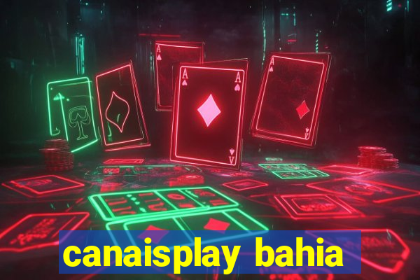 canaisplay bahia